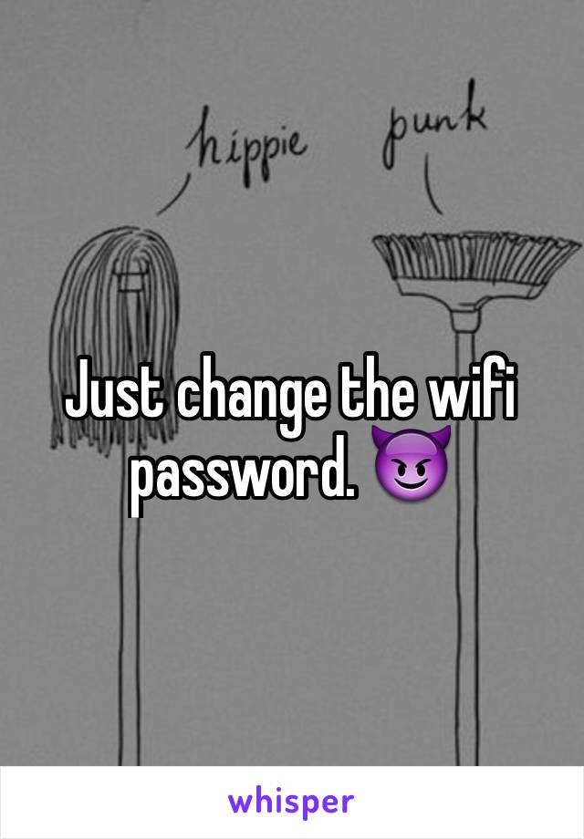Just change the wifi password. 😈
