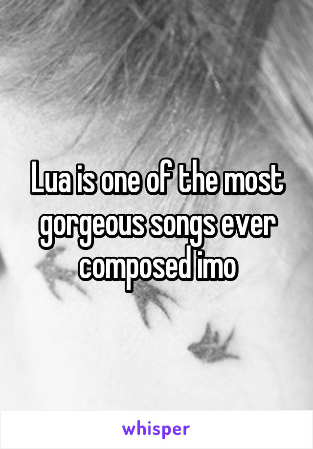 Lua is one of the most gorgeous songs ever composed imo