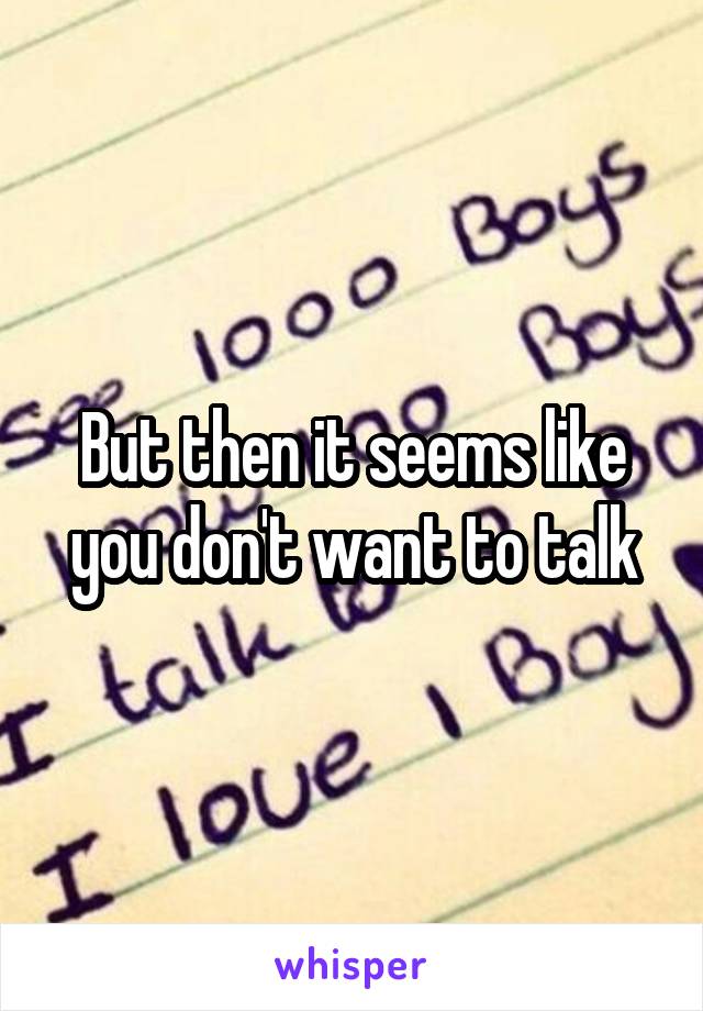 But then it seems like you don't want to talk