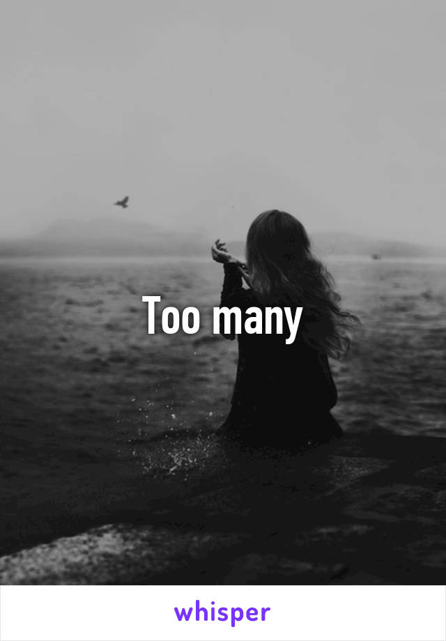 Too many