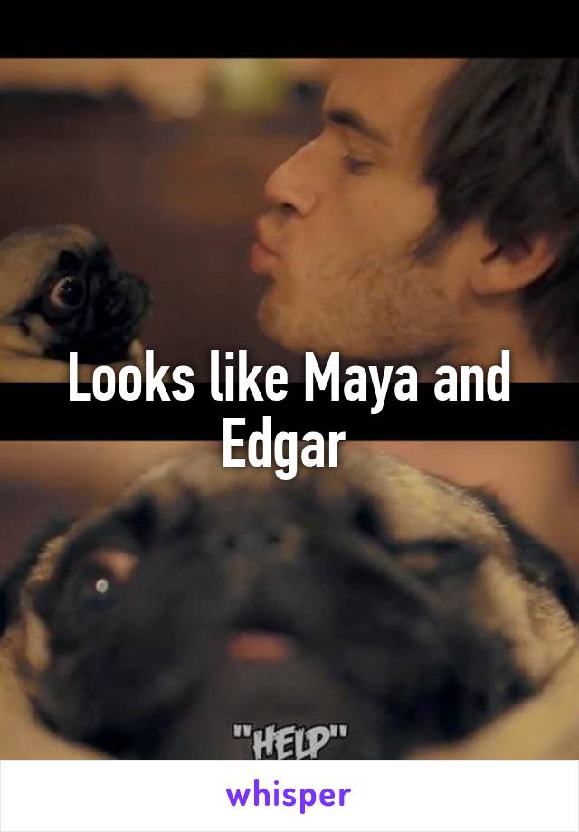 Looks like Maya and Edgar 