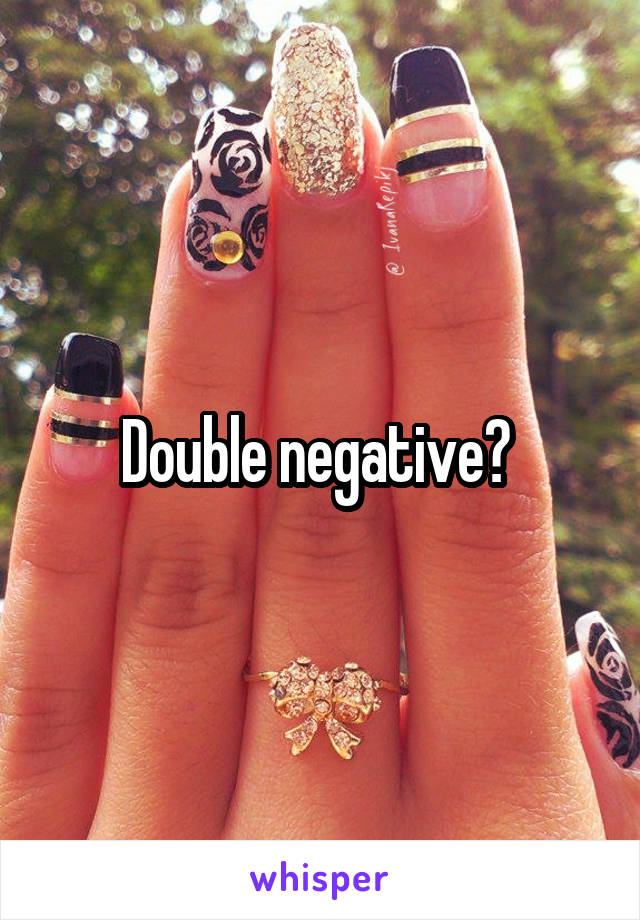 Double negative? 