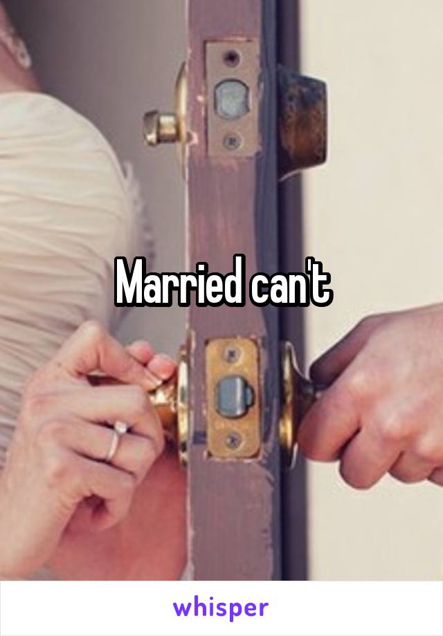 Married can't
