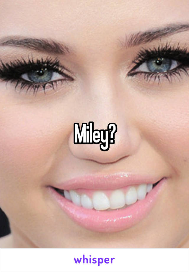 Miley?