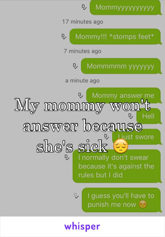 My mommy won't answer because she's sick 😔
