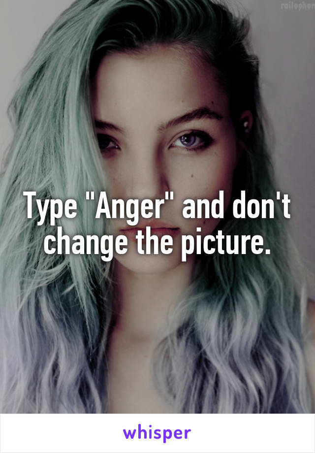 Type "Anger" and don't change the picture.