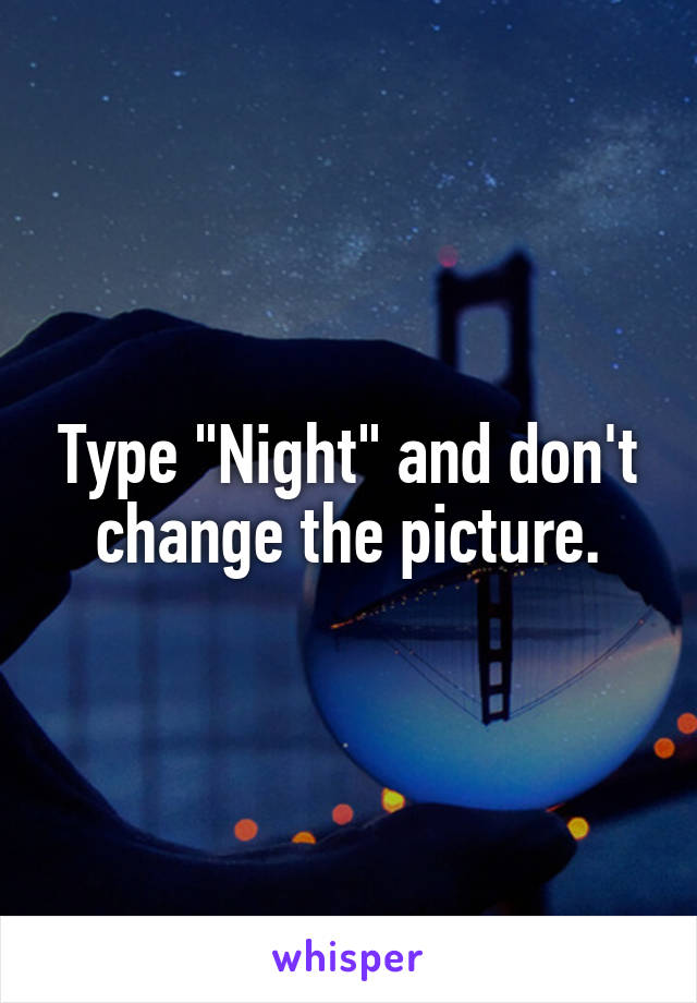 Type "Night" and don't change the picture.