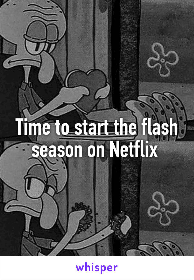 Time to start the flash season on Netflix 