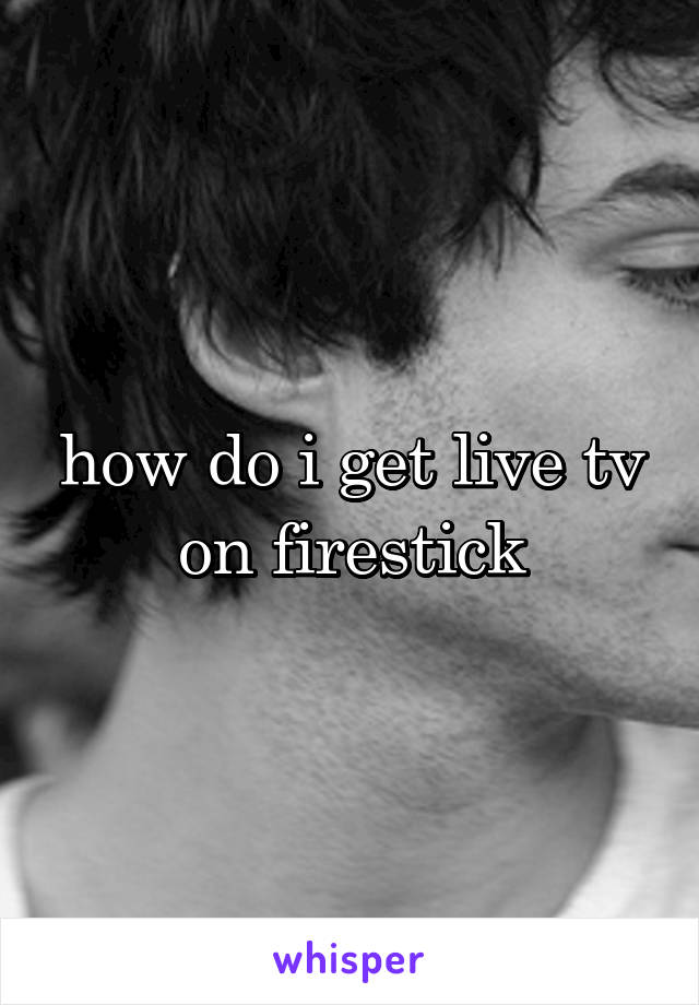 how do i get live tv on firestick