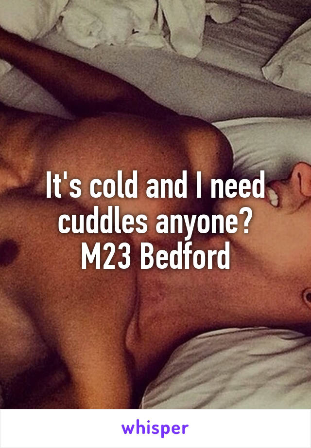 It's cold and I need cuddles anyone?
M23 Bedford