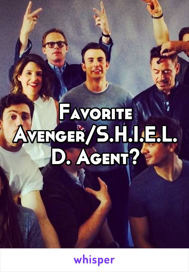 Favorite Avenger/S.H.I.E.L.D. Agent?