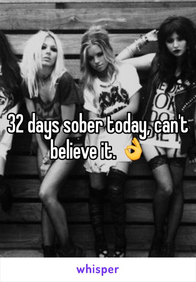 32 days sober today, can't believe it. 👌