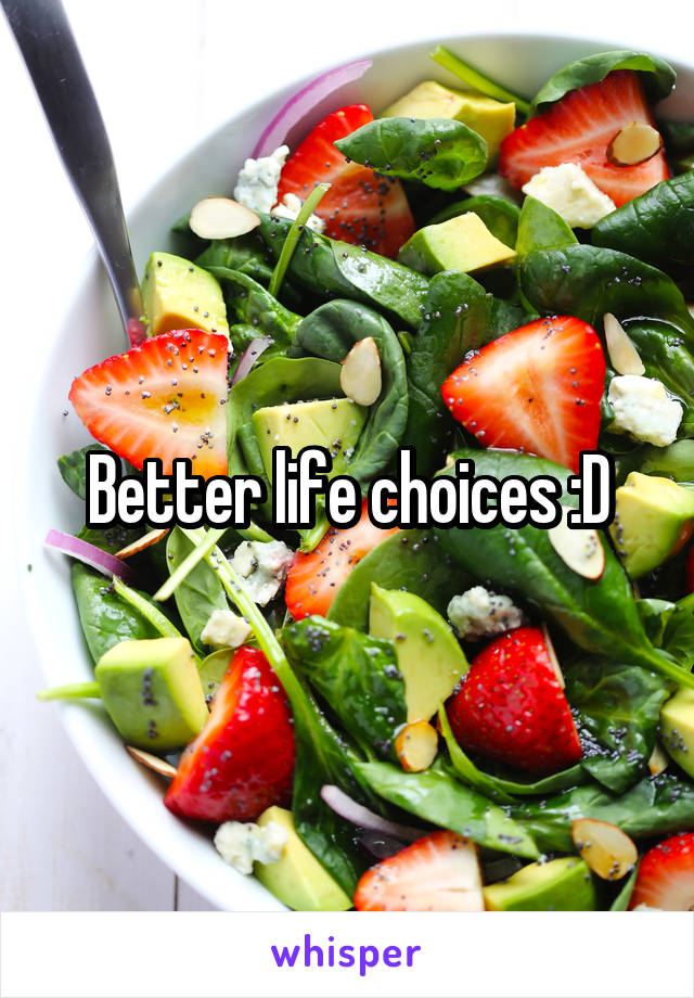 Better life choices :D