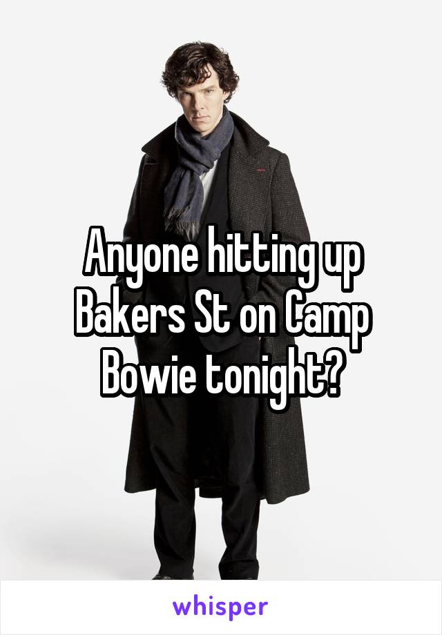 Anyone hitting up Bakers St on Camp Bowie tonight?