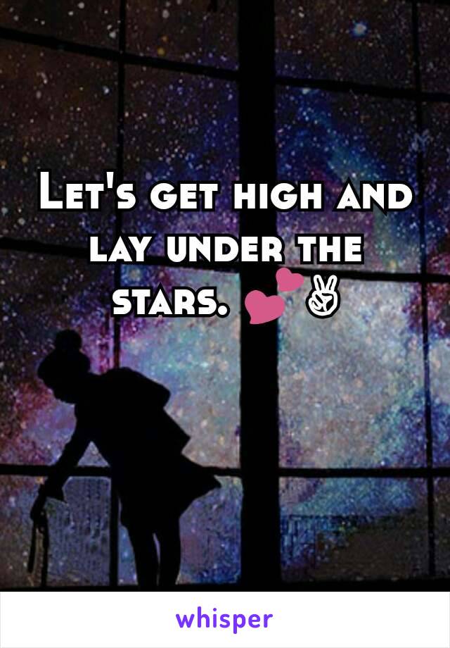 Let's get high and lay under the stars. 💕✌