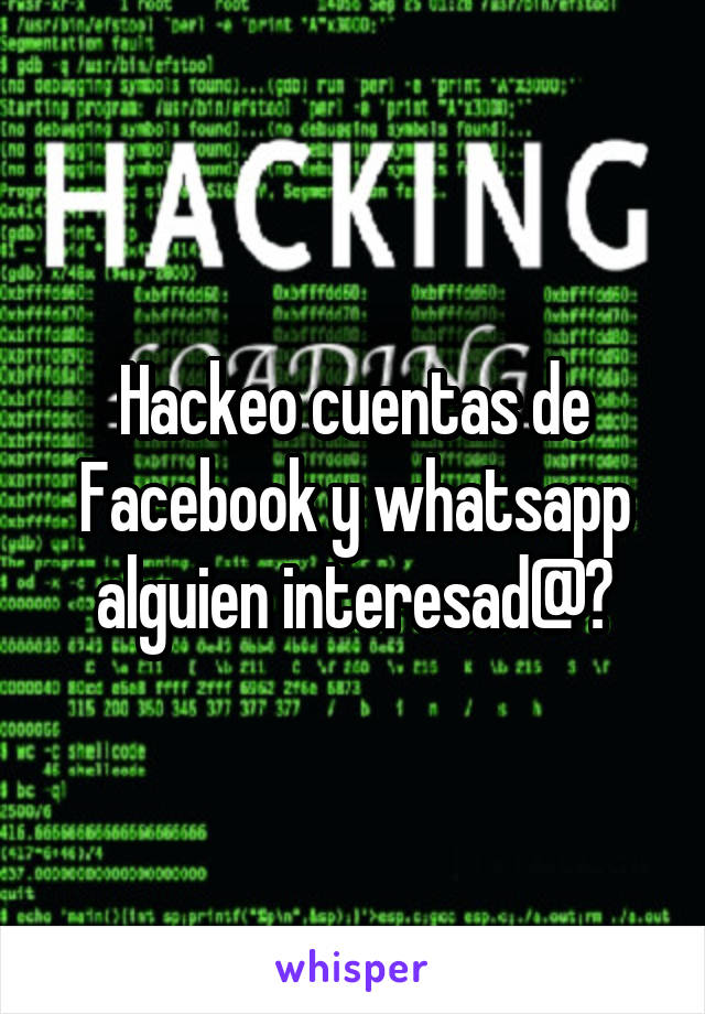 Hackeo cuentas de Facebook y whatsapp alguien interesad@?