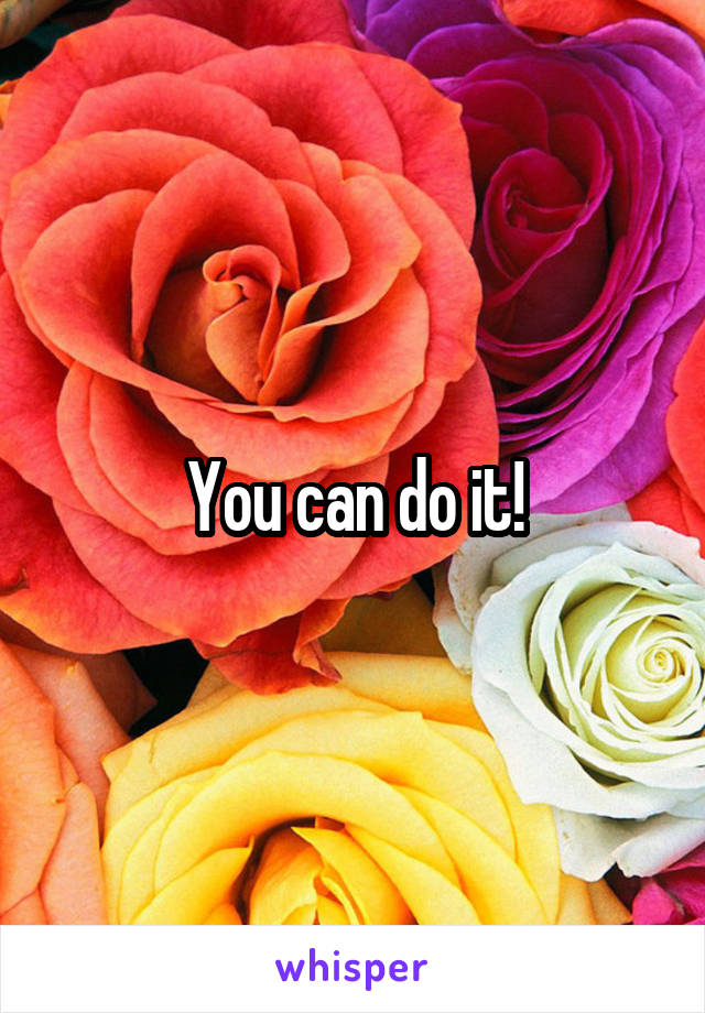 You can do it!