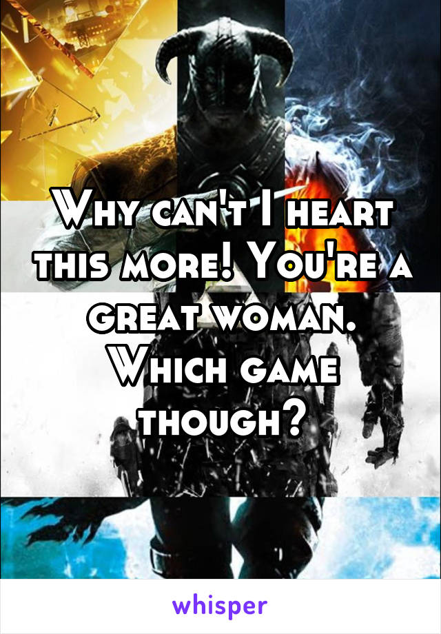 Why can't I heart this more! You're a great woman. Which game though?