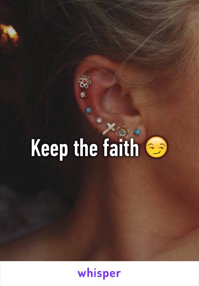 Keep the faith 😏