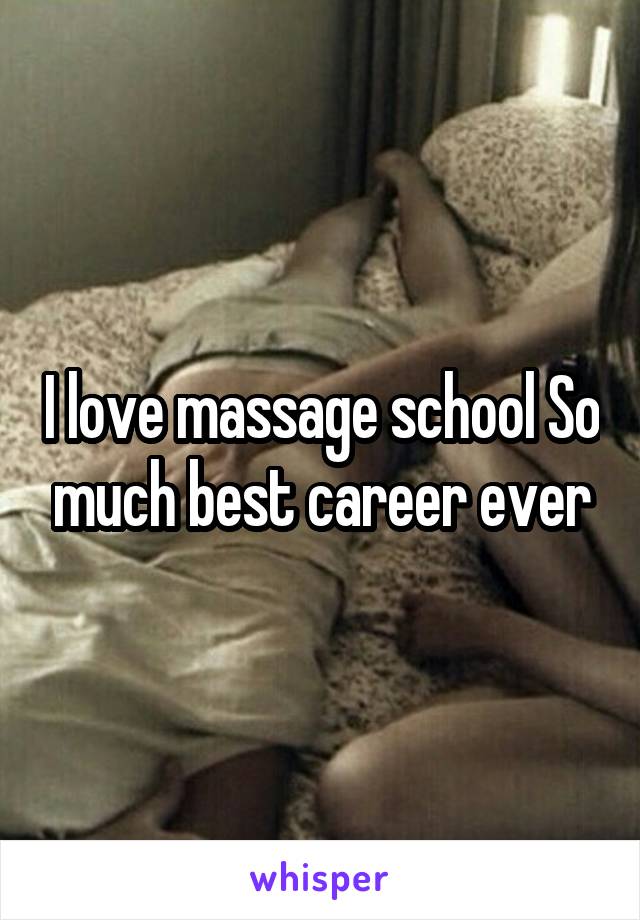 I love massage school So much best career ever