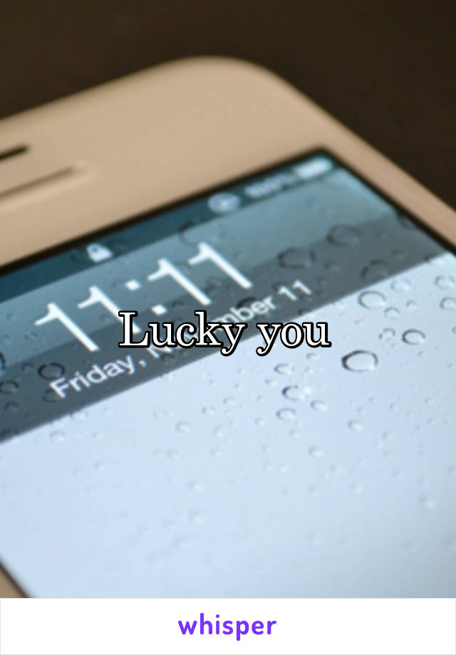 Lucky you 