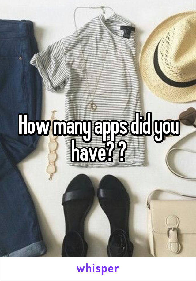 How many apps did you have? ?