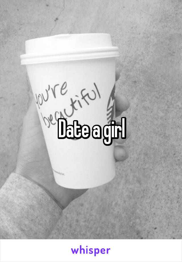 Date a girl