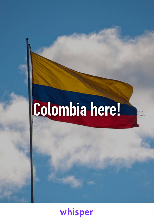 Colombia here!