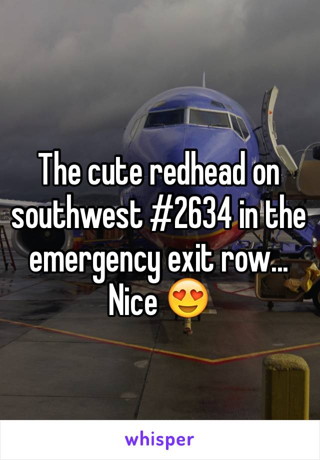 The cute redhead on southwest #2634 in the emergency exit row... Nice 😍