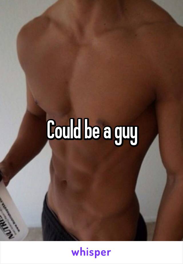 Could be a guy