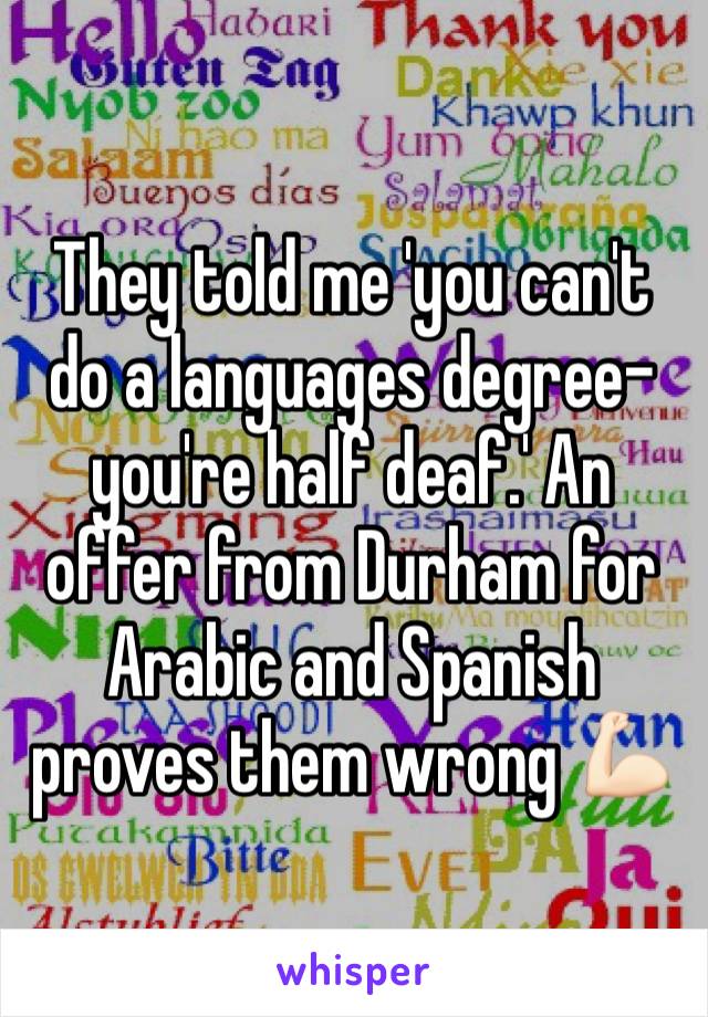 They told me 'you can't do a languages degree- you're half deaf.' An offer from Durham for Arabic and Spanish proves them wrong 💪🏻