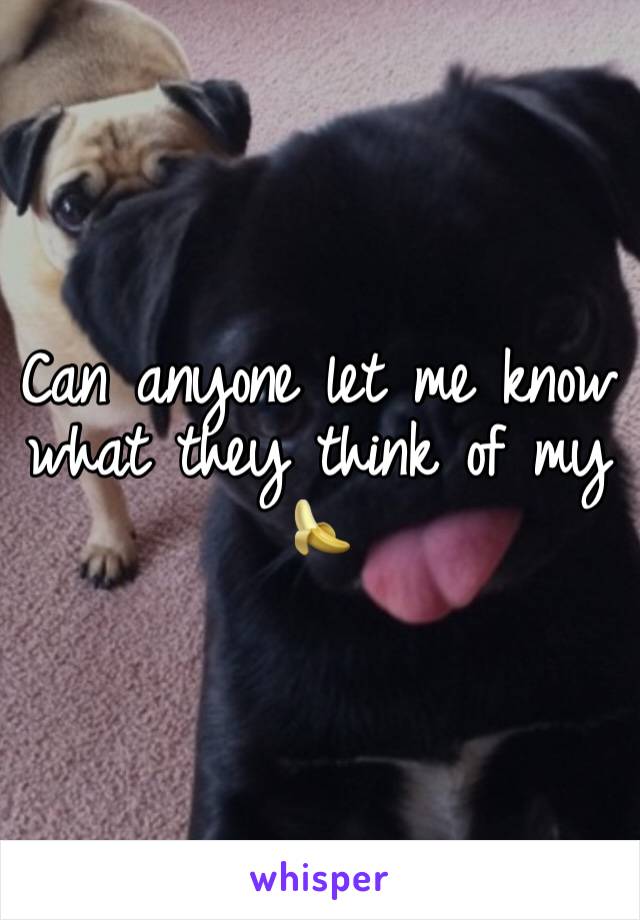 Can anyone let me know what they think of my 🍌