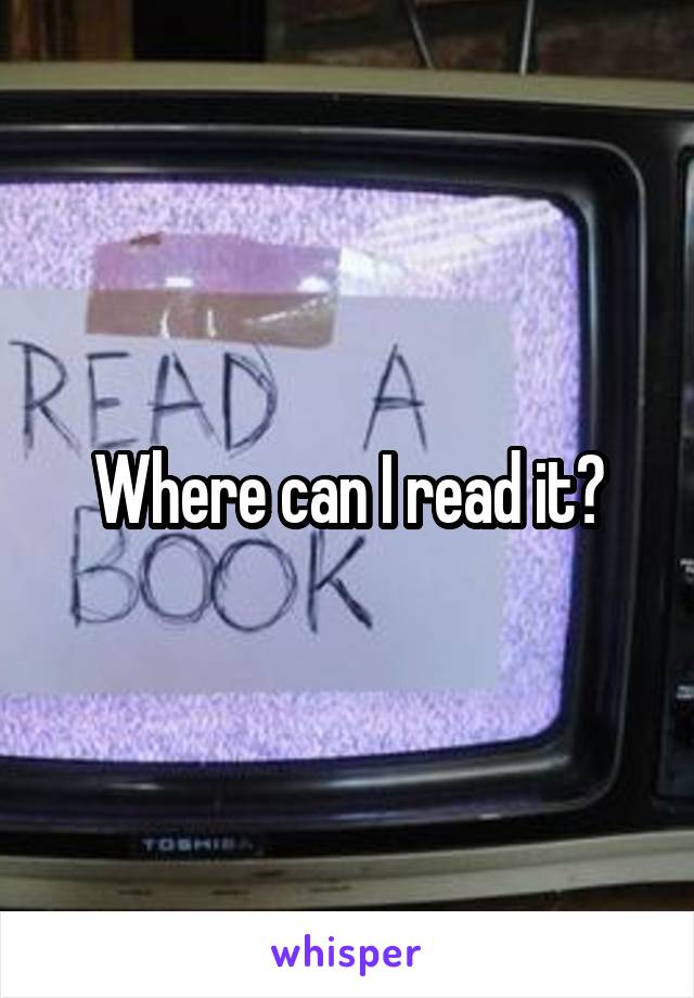 Where can I read it?