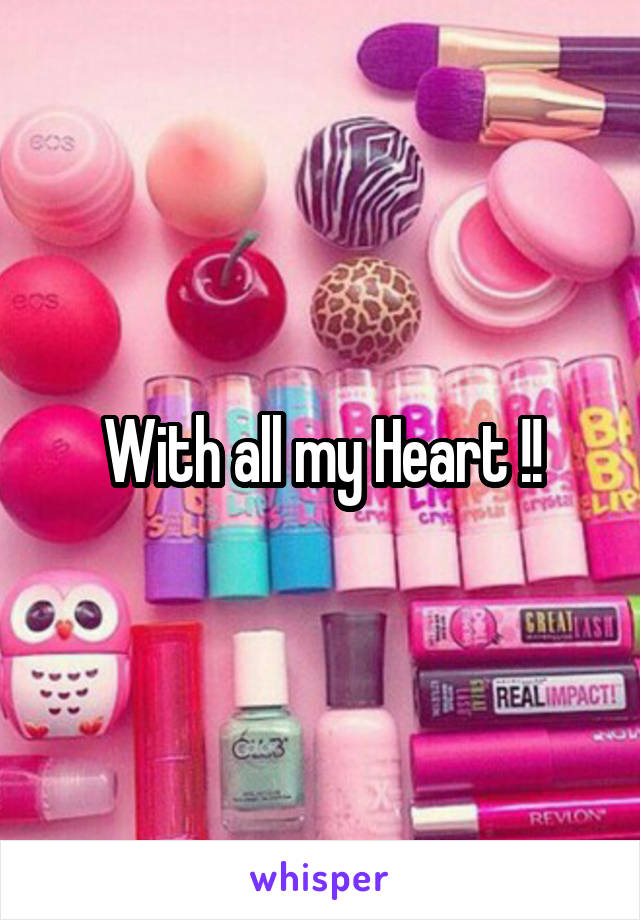 With all my Heart !!