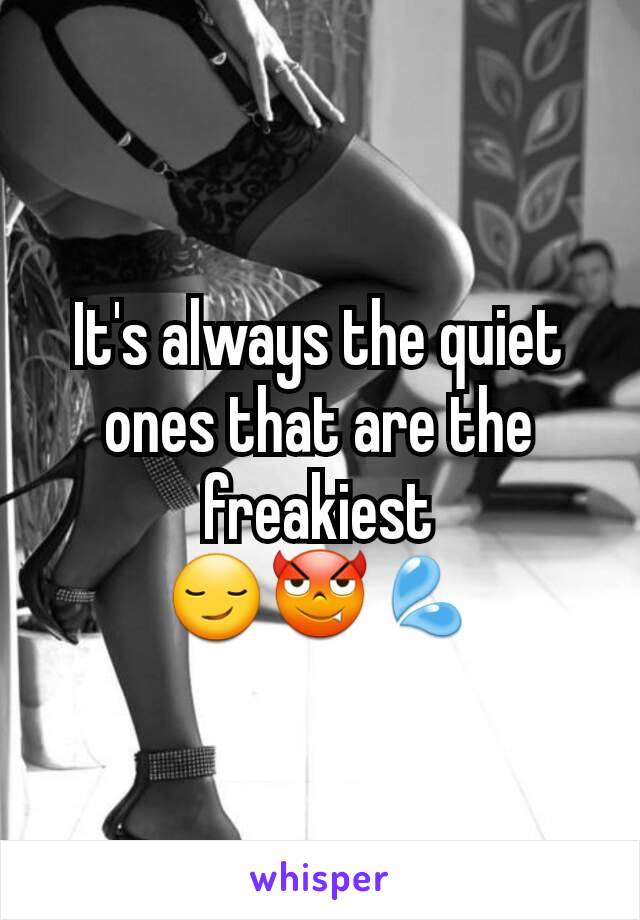 It's always the quiet ones that are the freakiest 😏😈💦