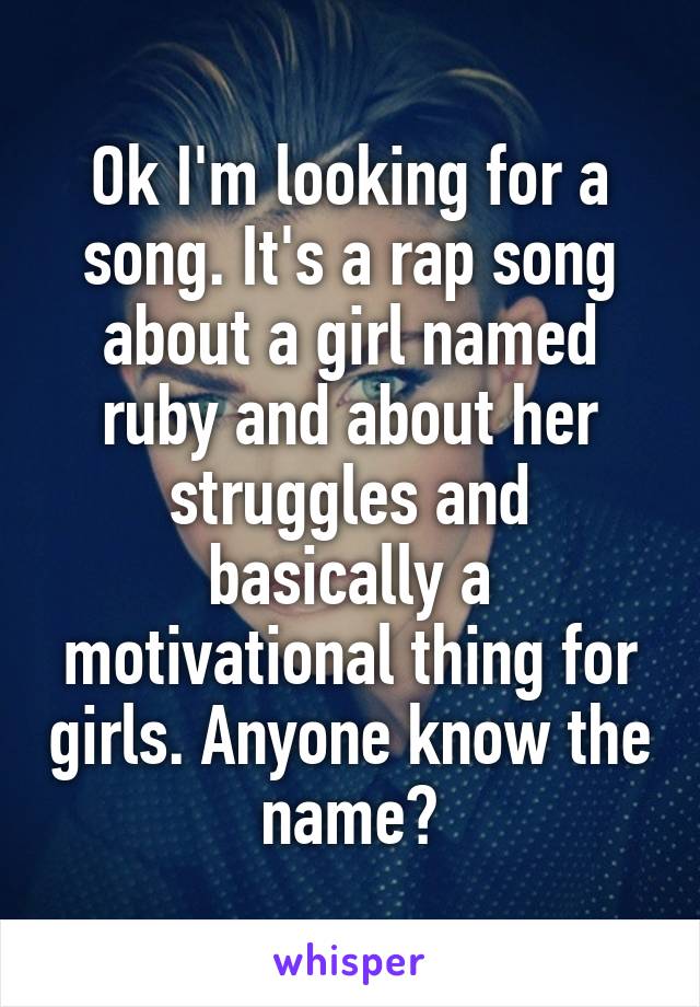 Ok I'm looking for a song. It's a rap song about a girl named ruby and about her struggles and basically a motivational thing for girls. Anyone know the name?