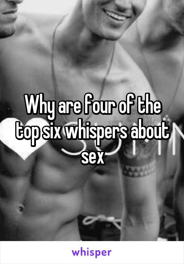 Why are four of the top six whispers about sex