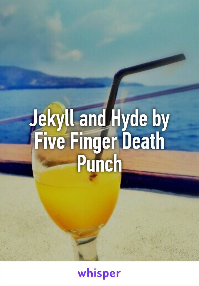 Jekyll and Hyde by Five Finger Death Punch