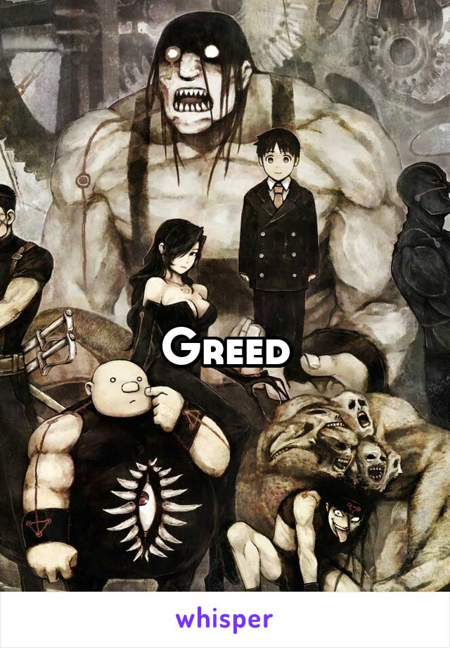 
Greed