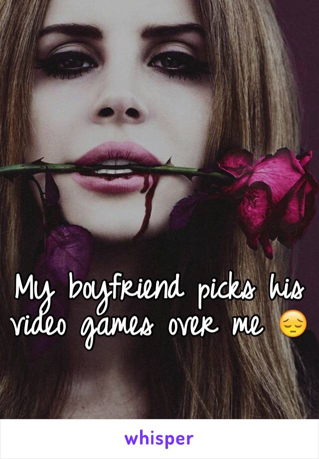 My boyfriend picks his video games over me 😔