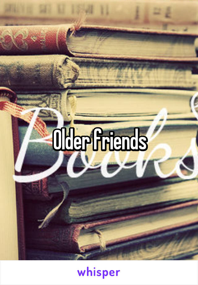 Older friends