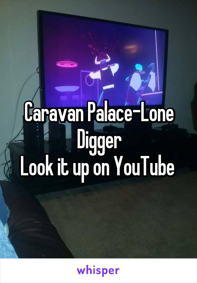 Caravan Palace-Lone Digger
Look it up on YouTube 