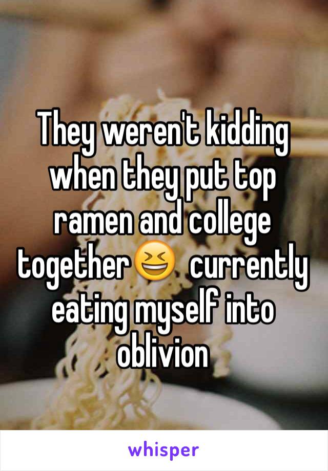 They weren't kidding when they put top ramen and college together😆  currently eating myself into oblivion