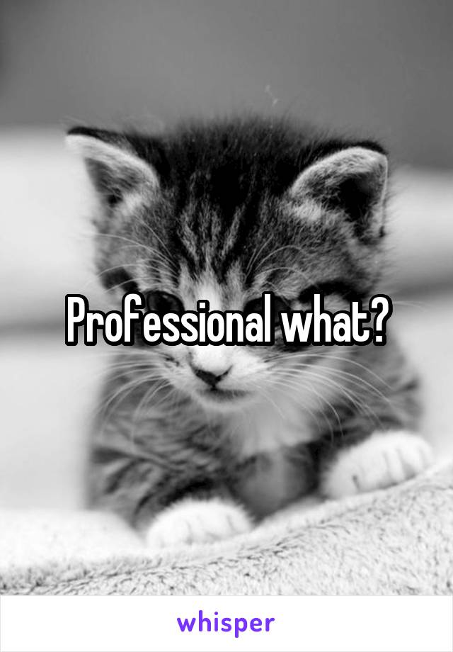 Professional what?