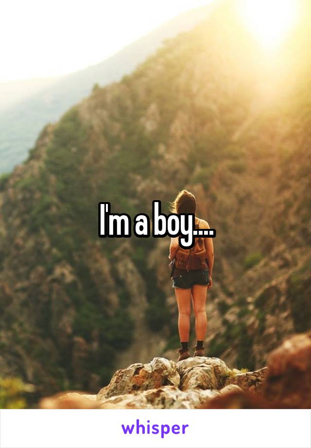 I'm a boy....