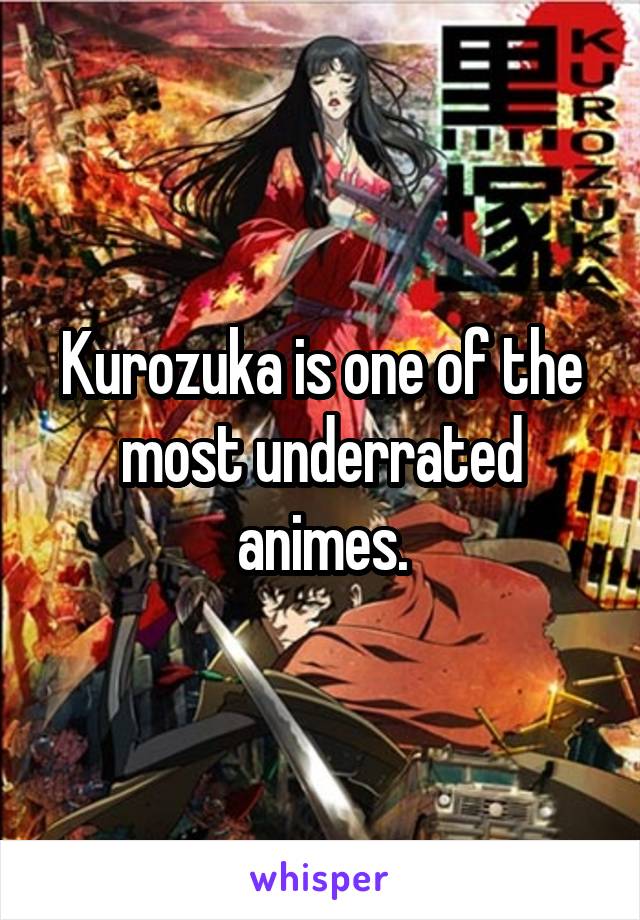 Kurozuka is one of the most underrated animes.