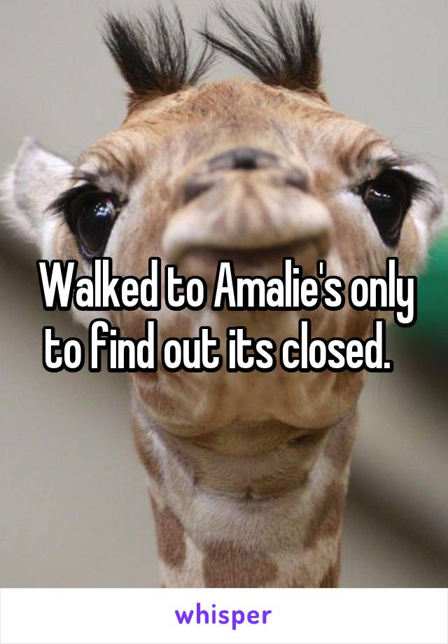 Walked to Amalie's only to find out its closed.  