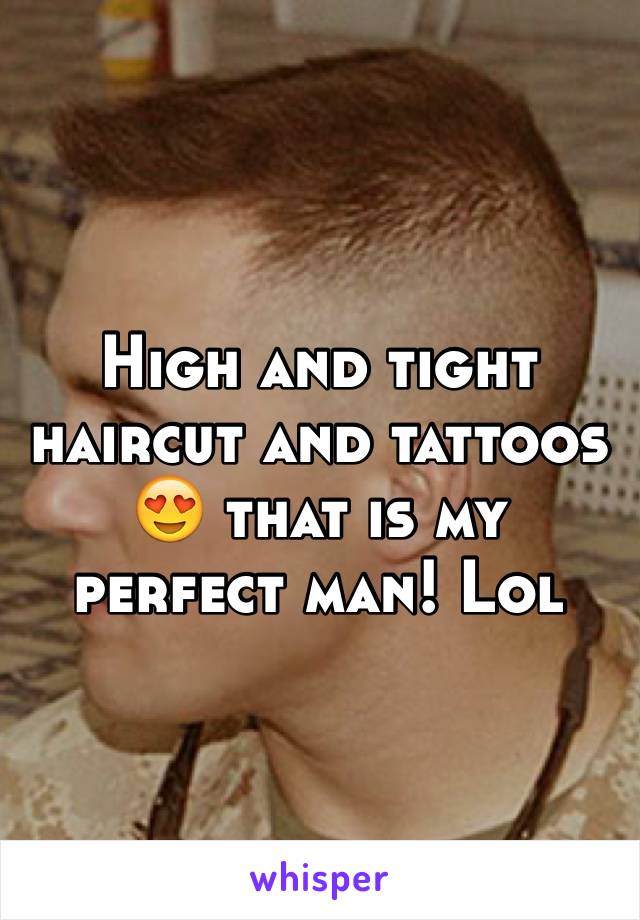 High and tight haircut and tattoos 😍 that is my perfect man! Lol