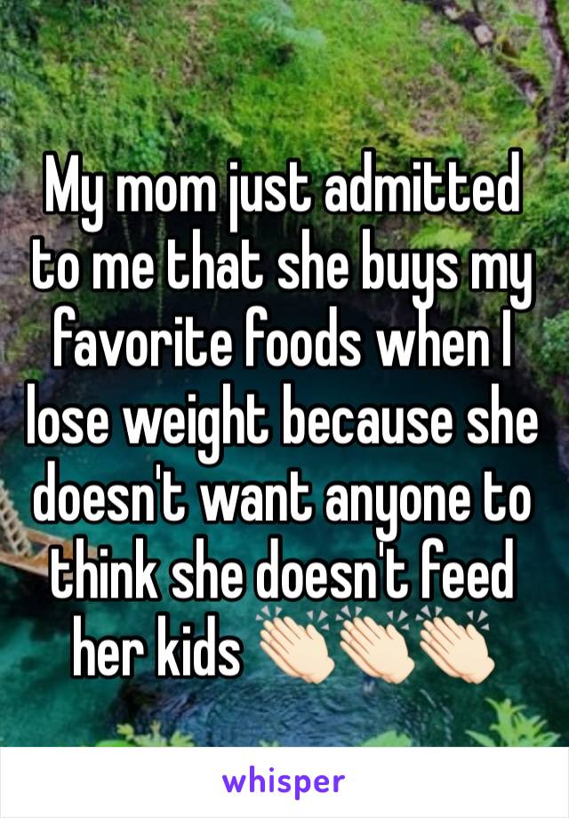 My mom just admitted to me that she buys my favorite foods when I lose weight because she doesn't want anyone to think she doesn't feed her kids 👏🏻👏🏻👏🏻