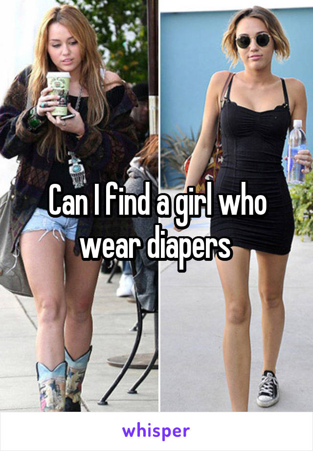 Can I find a girl who wear diapers 